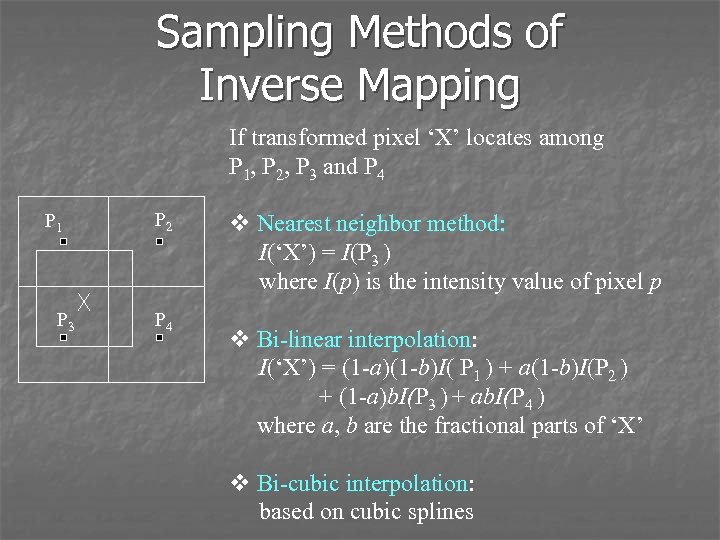 Sampling Methods of Inverse Mapping If transformed pixel ‘X’ locates among P 1, P