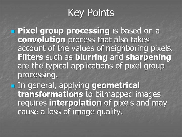 Key Points n n Pixel group processing is based on a convolution process that