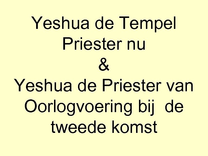 Yeshua de Tempel Priester nu & Yeshua de Priester van Oorlogvoering bij de tweede