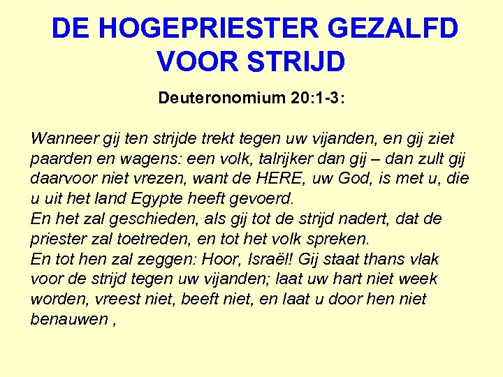  DE HOGEPRIESTER GEZALFD VOOR STRIJD Deuteronomium 20: 1 -3: Wanneer gij ten strijde