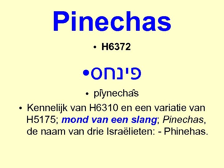 Pinechas ● ● פינחס pi ynecha s Kennelijk van H 6310 en een variatie