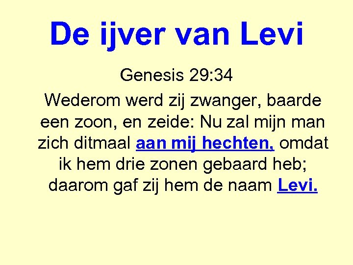 De ijver van Levi Genesis 29: 34 Wederom werd zij zwanger, baarde een zoon,