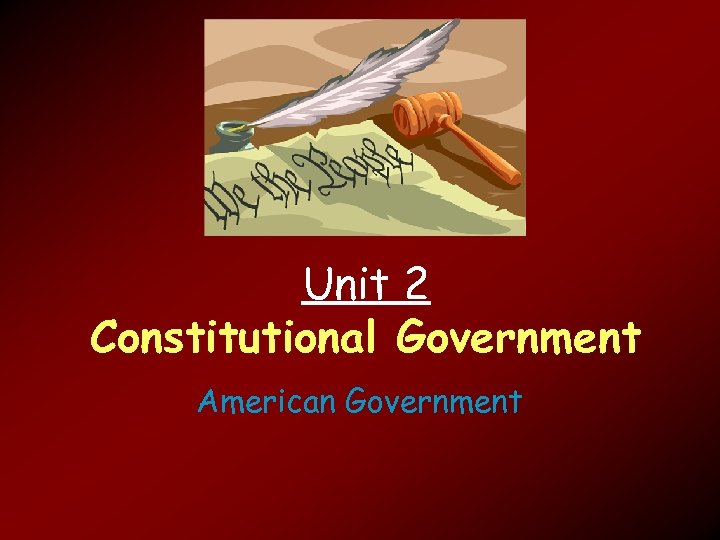 Unit 2 Constitutional Government American Government 