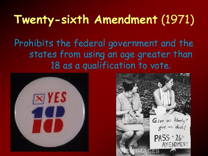 Twenty-sixth Amendment (1971) Prohibits the federal government and the states from using an age