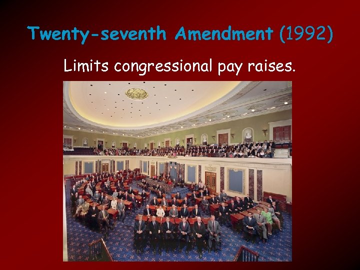 Twenty-seventh Amendment (1992) Limits congressional pay raises. 