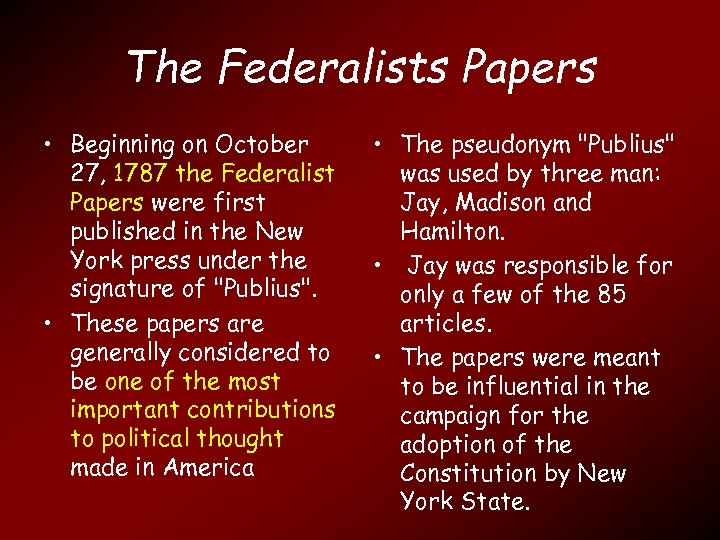 The Federalists Papers • Beginning on October 27, 1787 the Federalist Papers were first