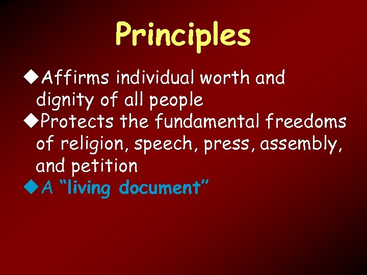 Principles Affirms individual worth and dignity of all people Protects the fundamental freedoms of