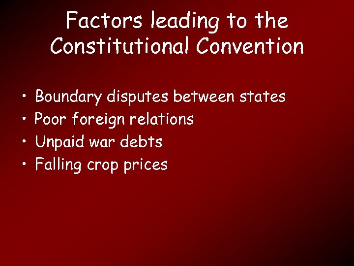 Factors leading to the Constitutional Convention • • Boundary disputes between states Poor foreign