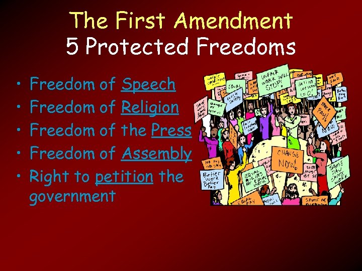 The First Amendment 5 Protected Freedoms • • • Freedom of Speech Freedom of