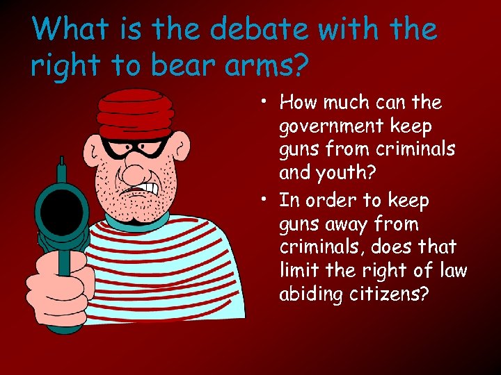 What is the debate with the right to bear arms? • How much can