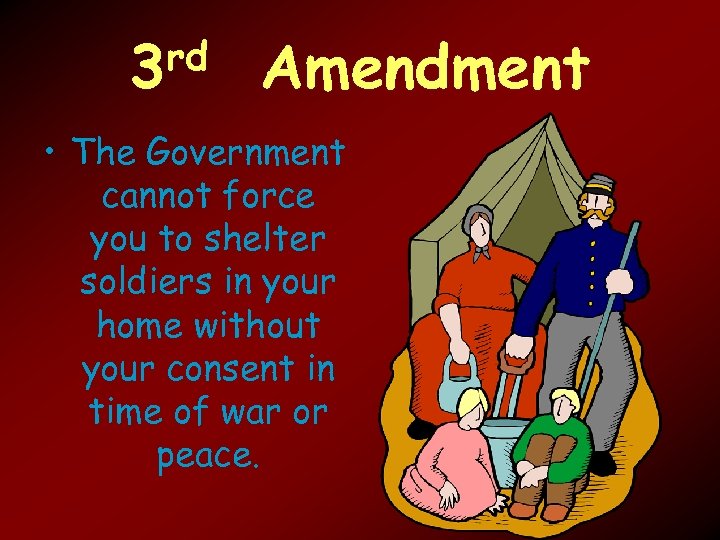 rd 3 Amendment • The Government cannot force you to shelter soldiers in your