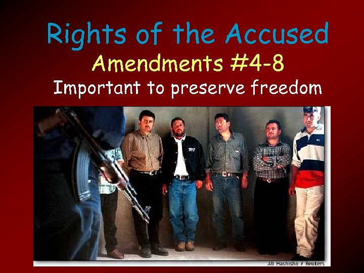 Rights of the Accused Amendments #4 -8 Important to preserve freedom 