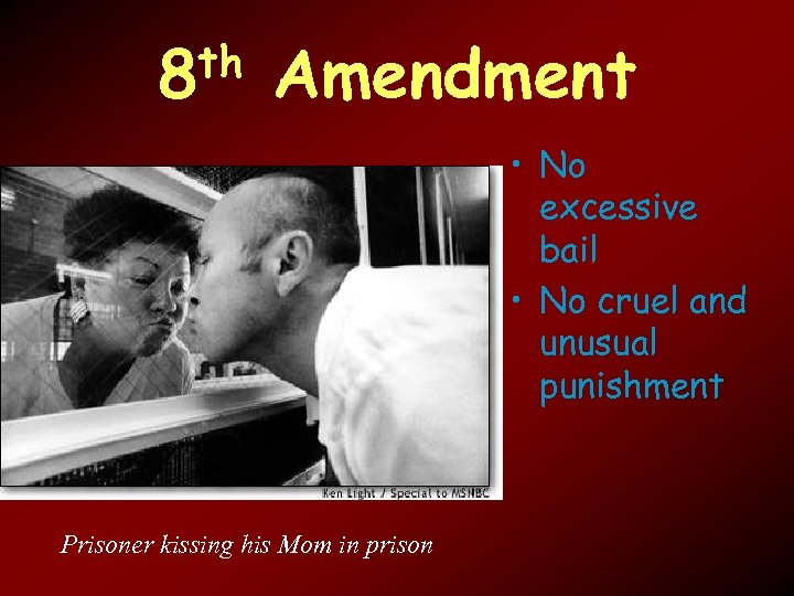 th 8 Amendment • No excessive bail • No cruel and unusual punishment Prisoner