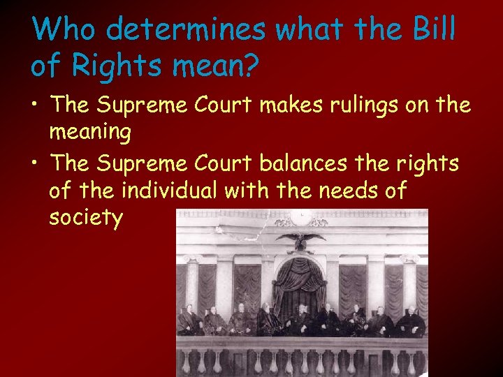 Who determines what the Bill of Rights mean? • The Supreme Court makes rulings