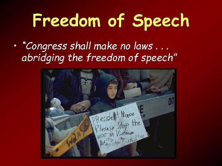 Freedom of Speech • “Congress shall make no laws. . . abridging the freedom