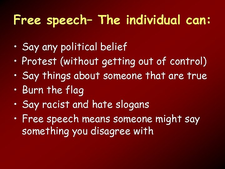 Free speech– The individual can: • • • Say any political belief Protest (without