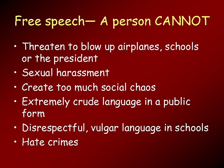 Free speech— A person CANNOT • Threaten to blow up airplanes, schools or the