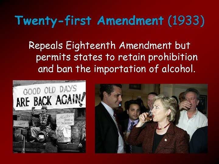 Twenty-first Amendment (1933) Repeals Eighteenth Amendment but permits states to retain prohibition and ban