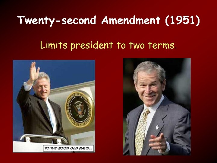 Twenty-second Amendment (1951) Limits president to two terms. 