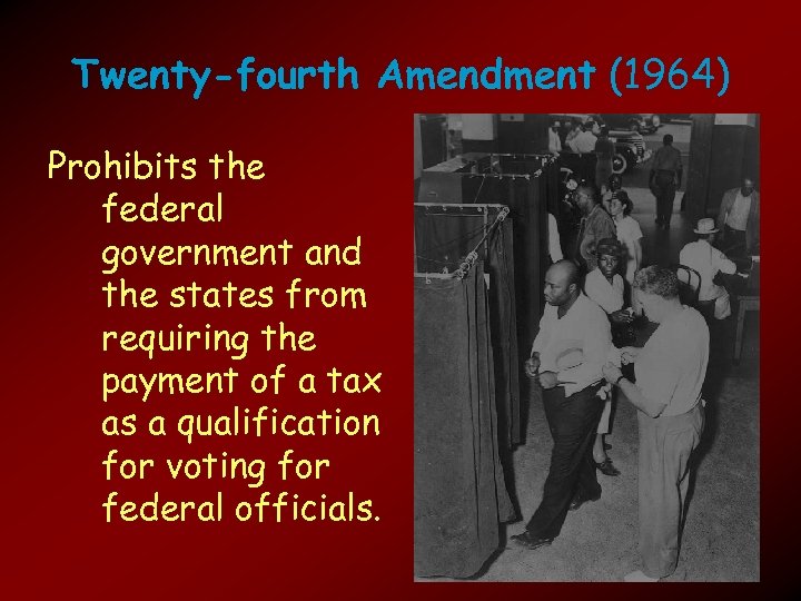 Twenty-fourth Amendment (1964) Prohibits the federal government and the states from requiring the payment