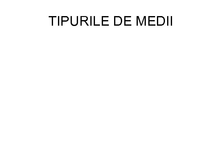 TIPURILE DE MEDII 