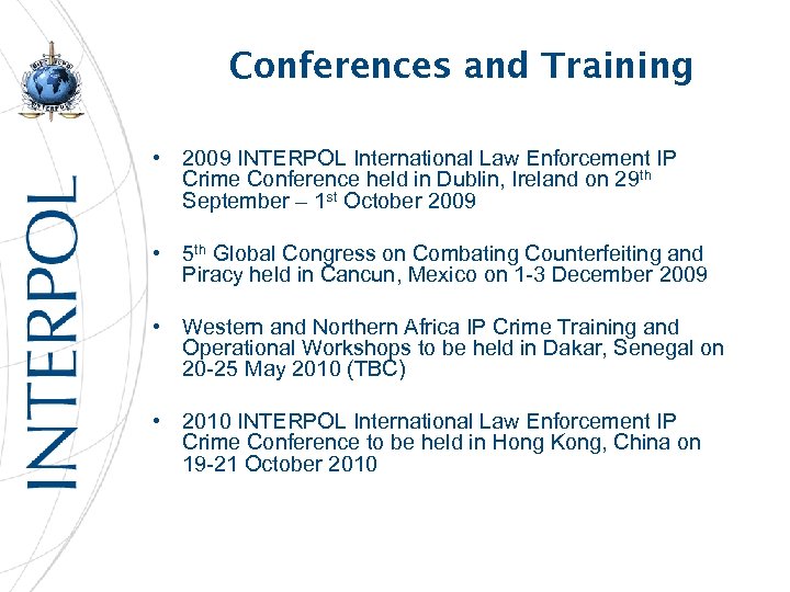 Conferences and Training • 2009 INTERPOL International Law Enforcement IP Crime Conference held in