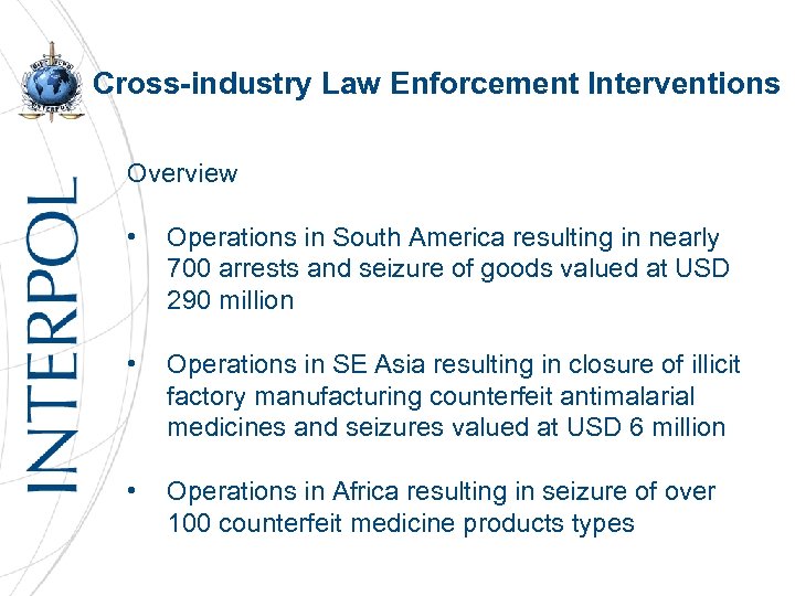 Cross-industry Law Enforcement Interventions Overview • Operations in South America resulting in nearly 700