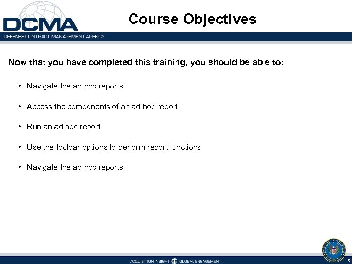 Course Objectives Now that you have completed this training, you should be able to: