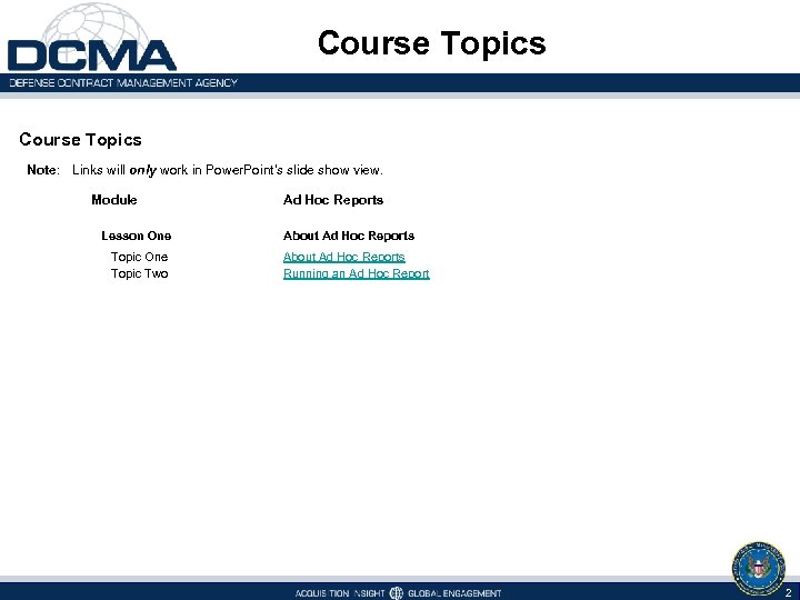 Course Topics Note: Links will only work in Power. Point's slide show view. Module