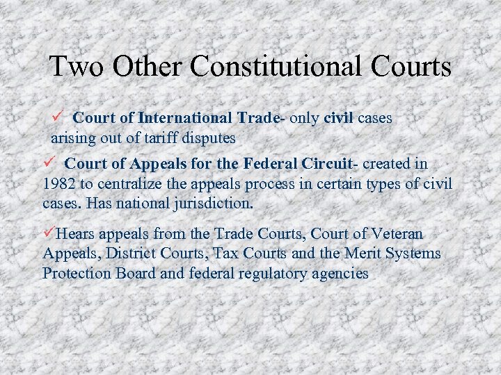 Two Other Constitutional Courts ü Court of International Trade- only civil cases arising out