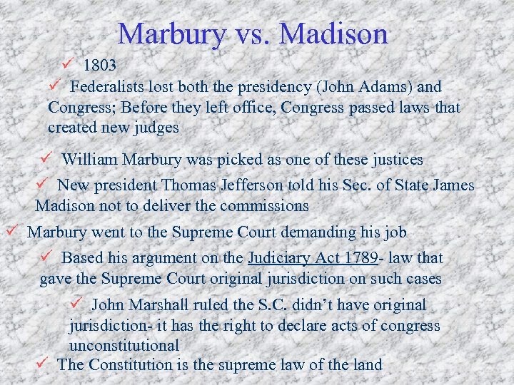 Marbury vs. Madison ü 1803 ü Federalists lost both the presidency (John Adams) and