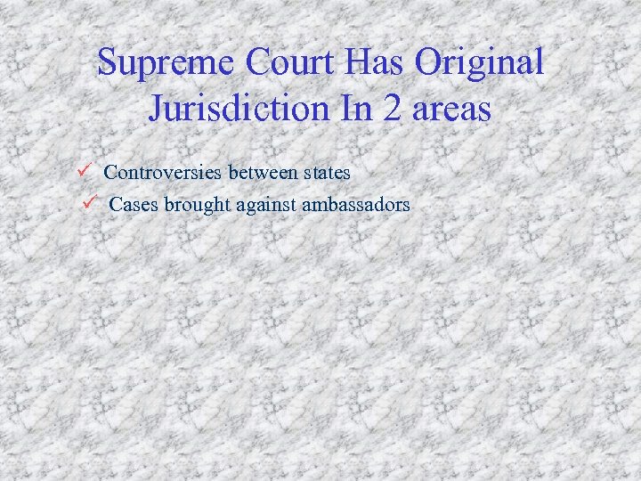 Supreme Court Has Original Jurisdiction In 2 areas ü Controversies between states ü Cases