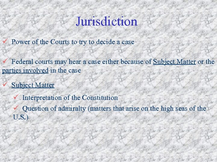 Jurisdiction ü Power of the Courts to try to decide a case ü Federal