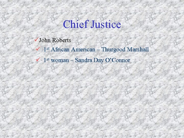 Chief Justice üJohn Roberts ü 1 st African American – Thurgood Marshall ü 1