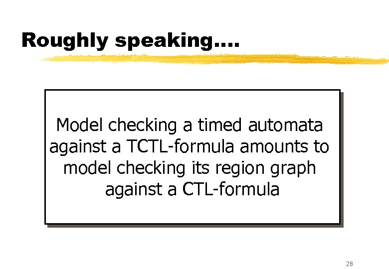 Roughly speaking. . Model checking a timed automata against a TCTL-formula amounts to model