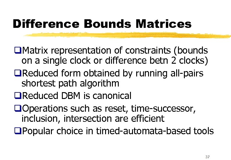 Difference Bounds Matrices q. Matrix representation of constraints (bounds on a single clock or