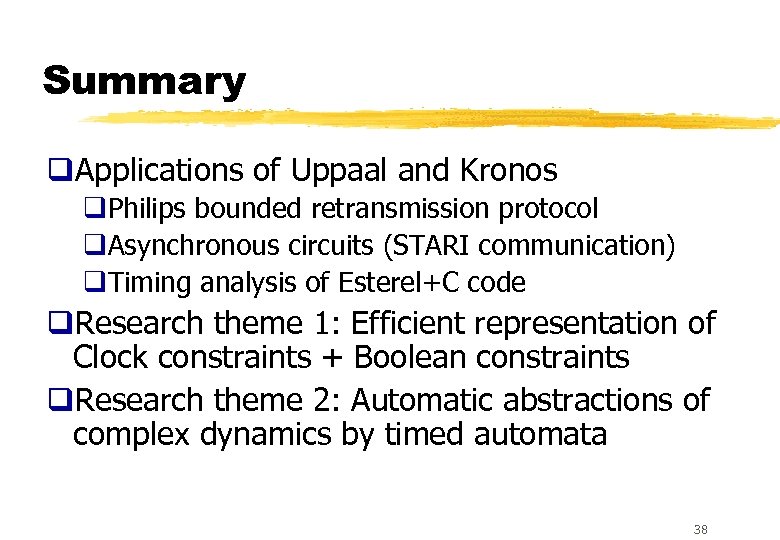 Summary q. Applications of Uppaal and Kronos q. Philips bounded retransmission protocol q. Asynchronous