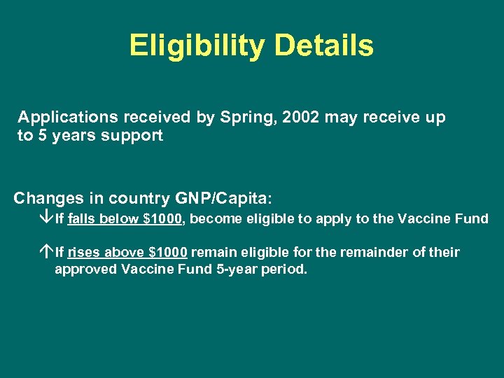 Eligibility Details Applications received by Spring, 2002 may receive up to 5 years support