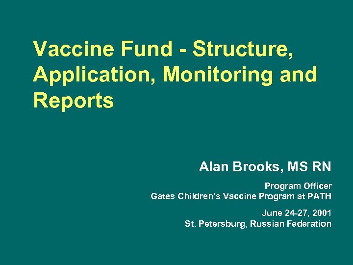 Vaccine Fund - Structure, Application, Monitoring and Reports Alan Brooks, MS RN Program Officer