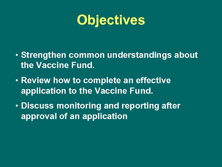 Objectives • Strengthen common understandings about the Vaccine Fund. • Review how to complete