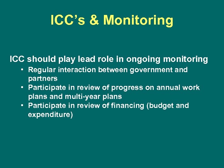 ICC’s & Monitoring ICC should play lead role in ongoing monitoring • Regular interaction