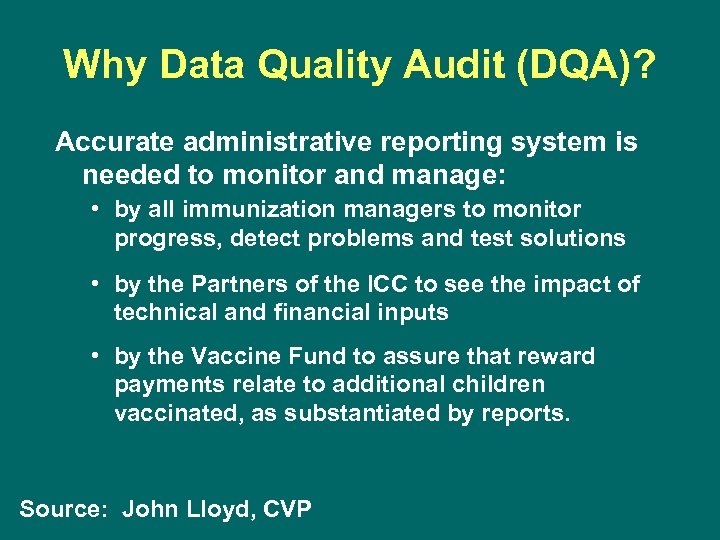 Why Data Quality Audit (DQA)? Accurate administrative reporting system is needed to monitor and
