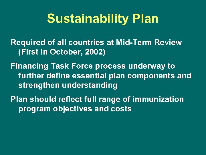 Sustainability Plan Required of all countries at Mid-Term Review (First in October, 2002) Financing