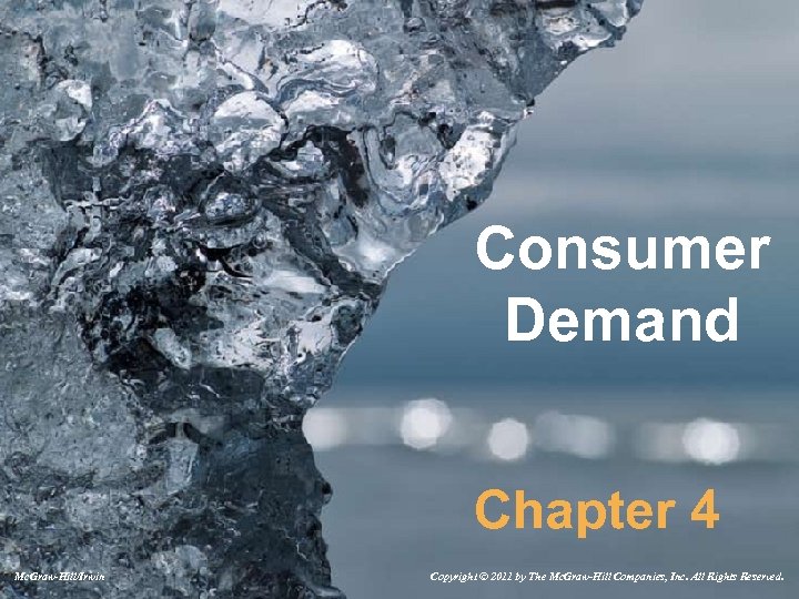Consumer Demand Chapter 4 Mc. Graw-Hill/Irwin Copyright © 2011 by The Mc. Graw-Hill Companies,