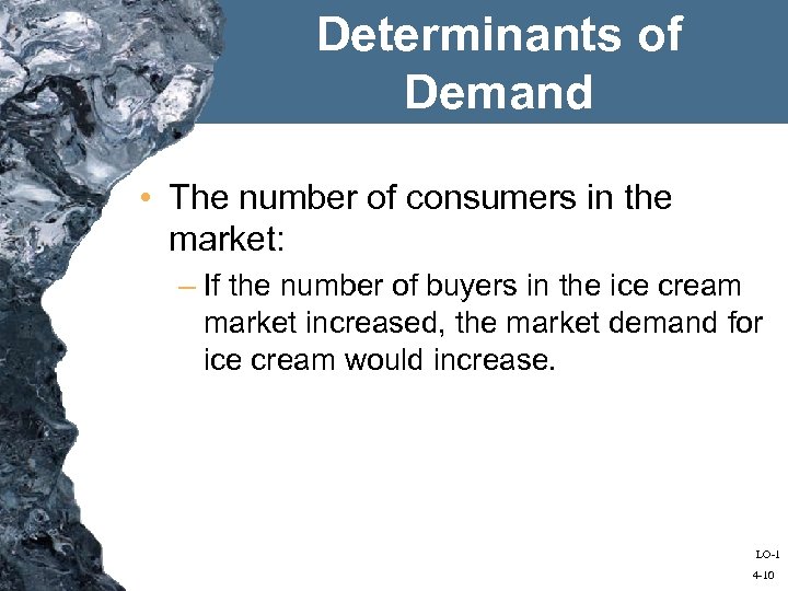 Determinants of Demand • The number of consumers in the market: – If the