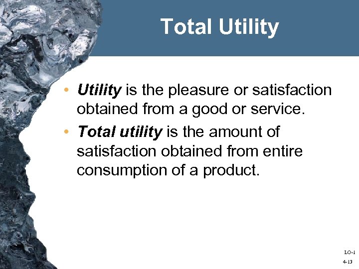 Total Utility • Utility is the pleasure or satisfaction obtained from a good or