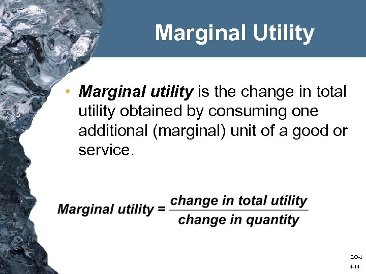 Marginal Utility • Marginal utility is the change in total utility obtained by consuming