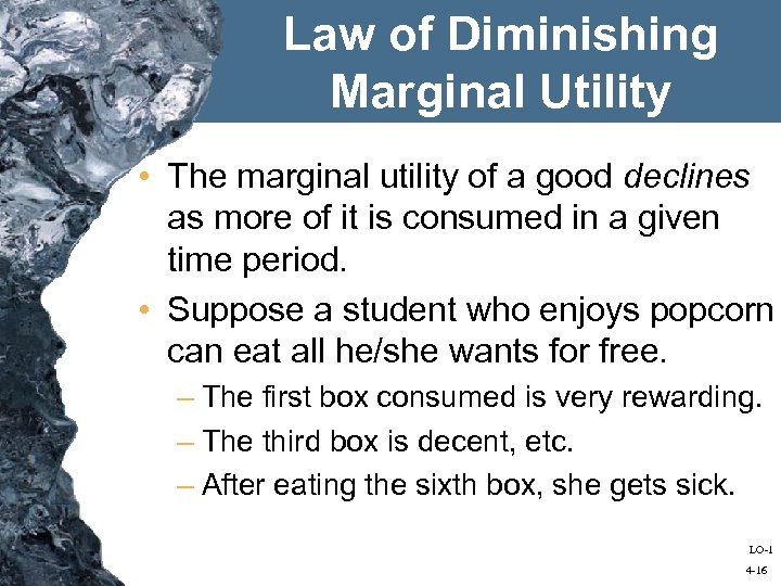 Law of Diminishing Marginal Utility • The marginal utility of a good declines as