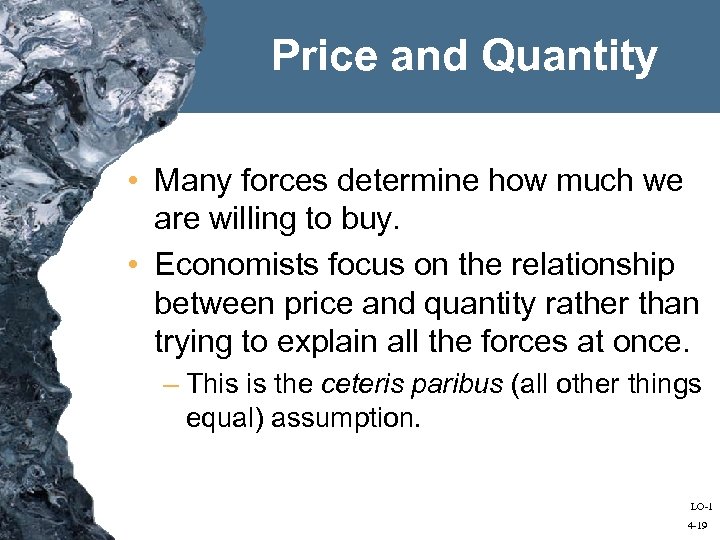 Price and Quantity • Many forces determine how much we are willing to buy.