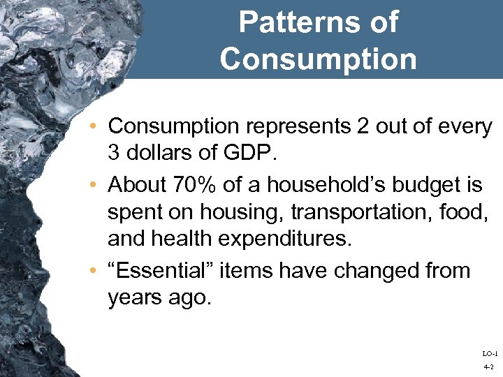 Patterns of Consumption • Consumption represents 2 out of every 3 dollars of GDP.